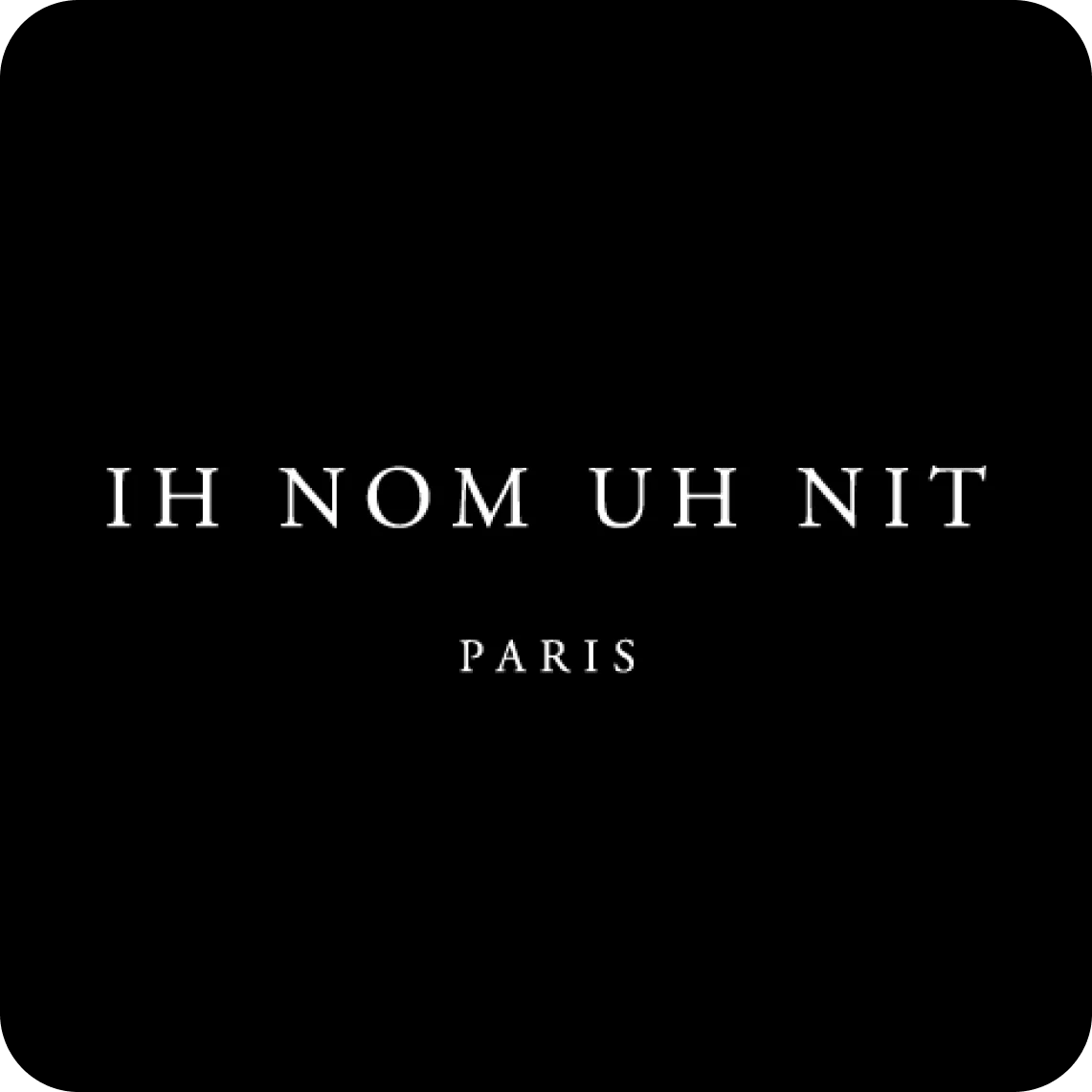 IH NOM UH NIT Paris
